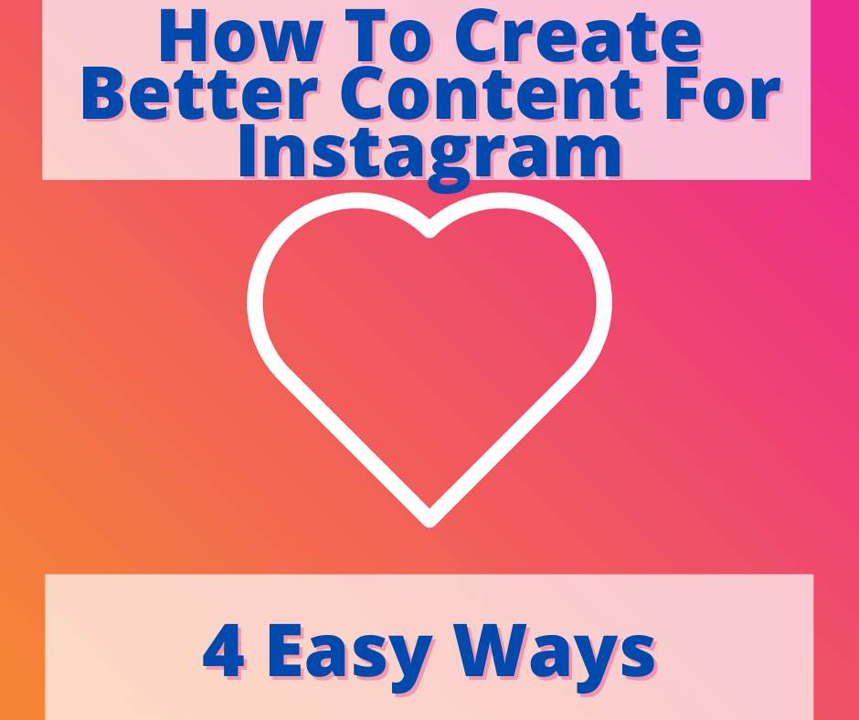 How To Create Better Instagram Content 